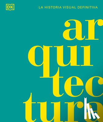 DK - Arquitectura (Architecture): La Historia Visual Definitiva