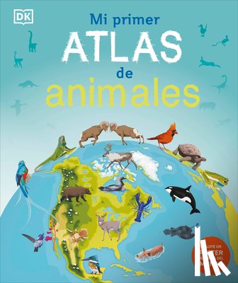 DK - Mi Primer Atlas de Animales (Children's Illustrated Animal Atlas)