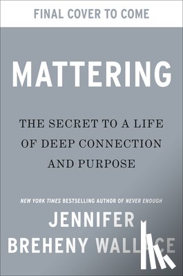 Breheny Wallace, Jennifer - Mattering: The Secret to a Life of Deep Connection and Purpose