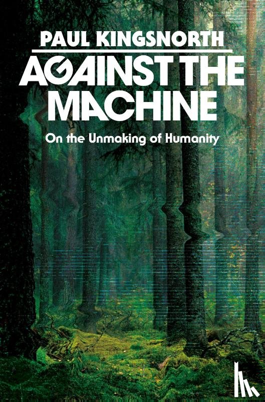 Kingsnorth, Paul - Against the Machine