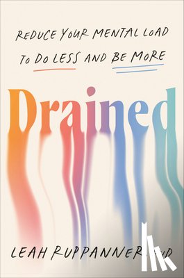 Ruppanner, Leah - Drained: Reduce Your Mental Load to Do Less and Be More