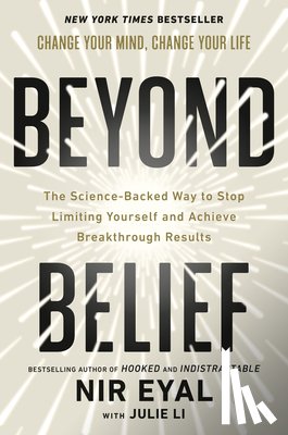 Eyal, Nir - Beyond Belief: The Science-Backed Way to Stop Limiting Yourself and Achieve Breakthrough Results