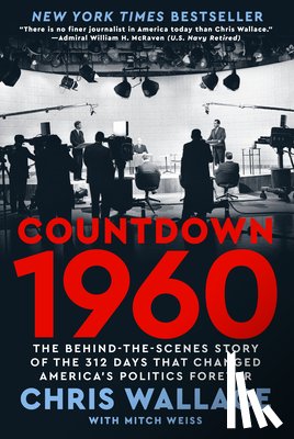 Wallace, Chris - Countdown 1960: The Behind-The-Scenes Story of the 312 Days That Changed America's Politics Forever