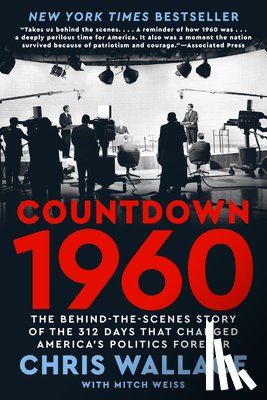 Wallace, Chris - Countdown 1960: The Behind-The-Scenes Story of the 312 Days That Changed America's Politics Forever