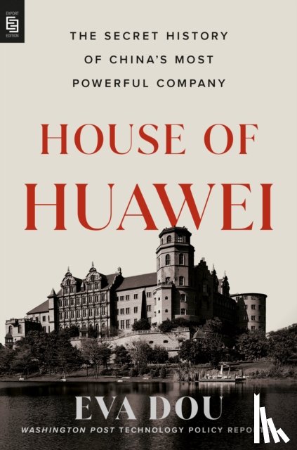 Dou, Eva - House of Huawei: The Secret History of China's Most Powerful Company