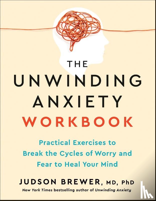Brewer, Judson - The Unwinding Anxiety Workbook