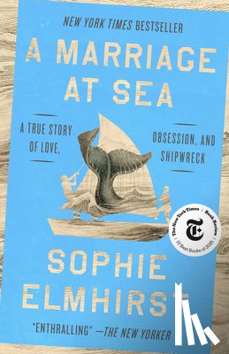 Elmhirst, Sophie - A Marriage at Sea: A True Story of Love, Obsession, and Shipwreck
