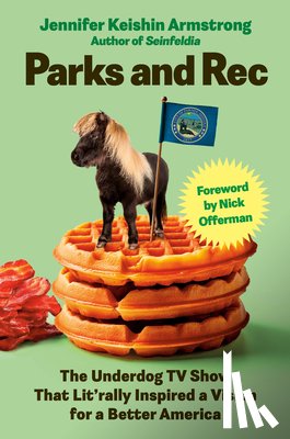 Keishin Armstrong, Jennifer - Parks and Rec: The Underdog TV Show That Lit'rally Inspired a Vision for a Better America