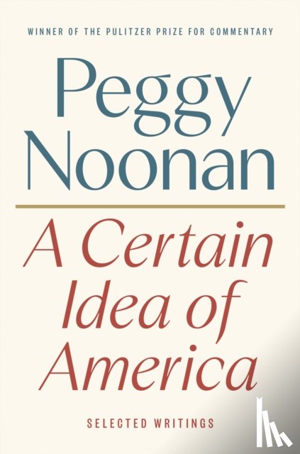 Noonan, Peggy - A Certain Idea of America