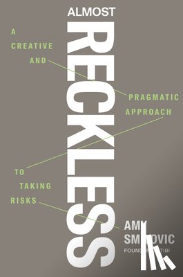 Smilovic, Amy - Almost Reckless: A Creative and Pragmatic Approach to Taking Risks