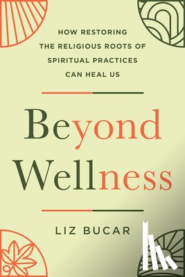 Bucar, Liz (Liz Bucar) - Beyond Wellness