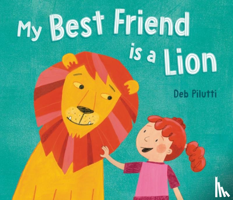 Pilutti, Deb - My Best Friend Is a Lion