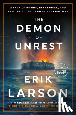 Larson, Erik - The Demon of Unrest: A Saga of Hubris, Heartbreak, and Heroism at the Dawn of the Civil War