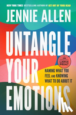 Allen, Jennie - Untangle Your Emotions: Naming What You Feel and Knowing What to Do about It