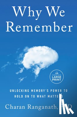 Ranganath, Charan - Why We Remember: Unlocking Memory's Power to Hold on to What Matters