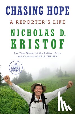 Kristof, Nicholas D. - Chasing Hope: A Reporter's Life