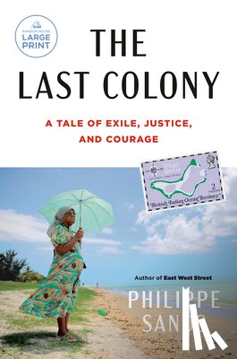 Sands, Philippe - The Last Colony: A Tale of Exile, Justice, and Courage