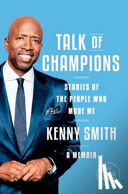 Smith, Kenny - Talk of Champions: Stories of the People Who Made Me: A Memoir