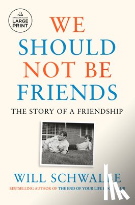 Schwalbe, Will - We Should Not Be Friends: The Story of a Friendship