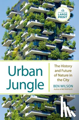 Wilson, Ben - Urban Jungle: The History and Future of Nature in the City