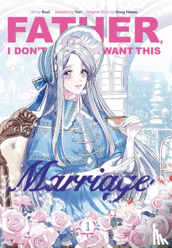 Heesu, Hong - Father, I Don't Want This Marriage, Volume 1