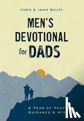 Bailey, Chris - Men's Devotional for Dads: A Year of Prayers, Guidance, and Wisdom
