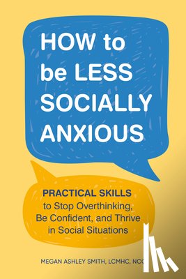 Smith, Megan Ashley (Megan Ashley Smith) - How to be Less Socially Anxious