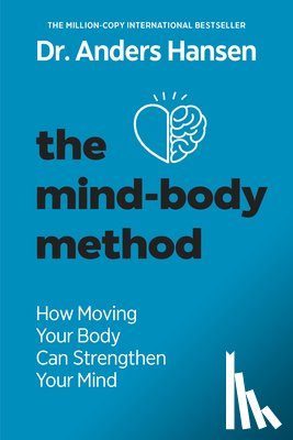 Hansen, Anders - The Mind-Body Method: How Moving Your Body Can Strengthen Your Mind