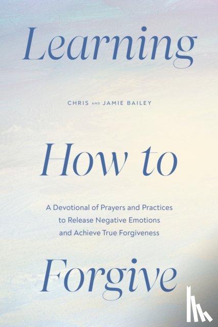 Bailey, Chris (Chris Bailey), Bailey, Jamie (Jamie Bailey) - Learning How to Forgive