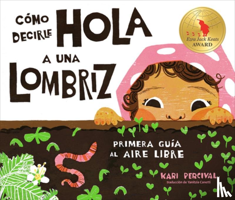 Percival, Kari - Cómo Decirle Hola a Una Lombriz: Primera Guía Al Aire Libre (How to Say Hello to a Worm: A First Guide to Outside)