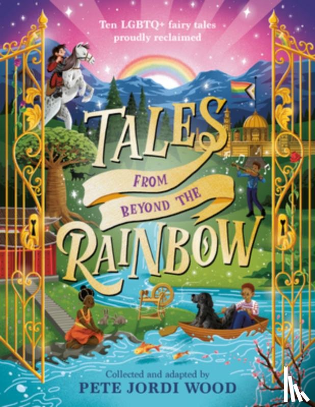 Wood, Pete Jordi - Tales from Beyond the Rainbow: Ten LGBTQ+ Fairy Tales Proudly Reclaimed