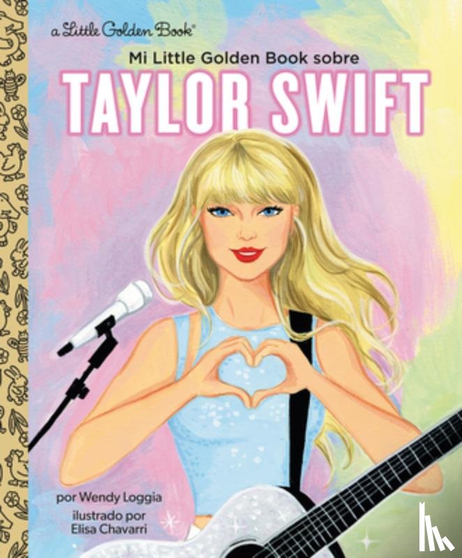 Loggia, Wendy, Correa, Maria - Mi Little Golden Book sobre Taylor Swift (My Little Golden Book About Taylor Swift Spanish Edition)