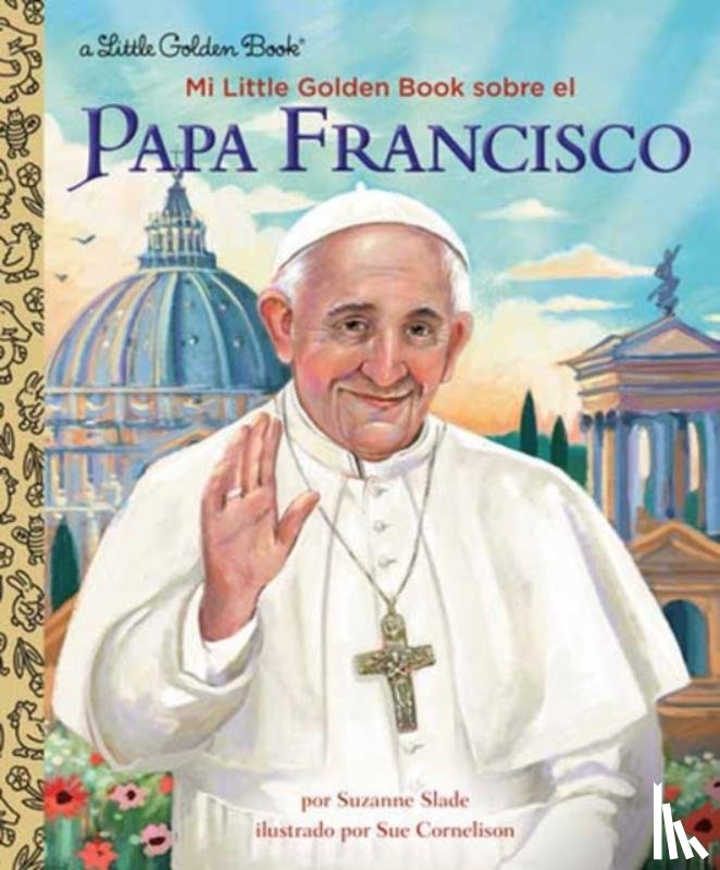 Slade, Suzanne, Cornelison, Sue - Mi Little Golden Book sobre el Papa Francisco (My Little Golden Book About Pope Francis Spanish Edition)