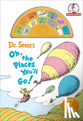 Dr. Seuss - Dr. Seuss's Oh, the Places You'll Go! With 12 Silly Sounds!