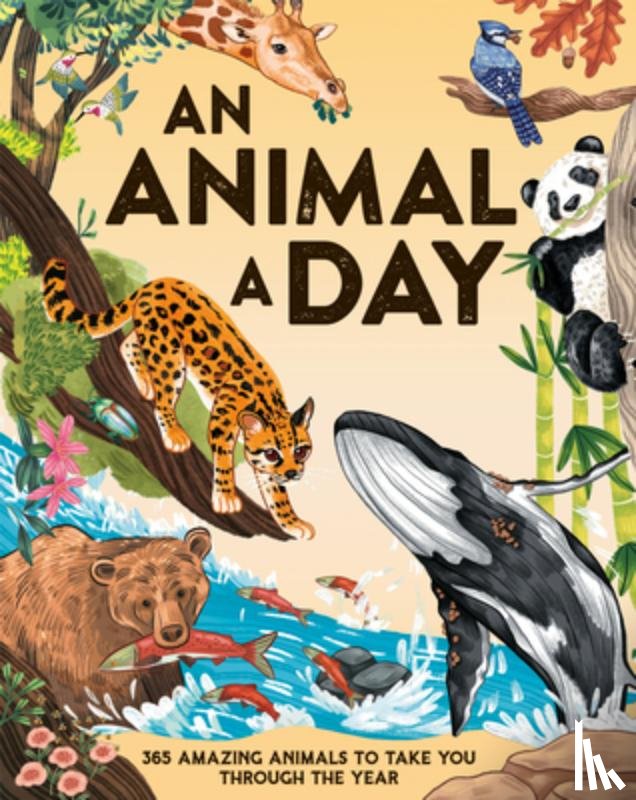 Smith, Miranda - An Animal a Day: 365 Amazing Animals to Take You Through the Year