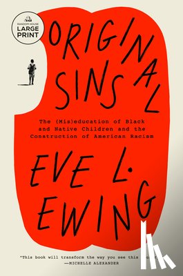 Ewing, Eve L. - Original Sins: The (Mis)education of Black and Native Children and the Construction of AmericanRacism