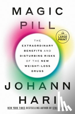 Hari, Johann - Magic Pill: The Extraordinary Benefits and Disturbing Risks of the New Weight-Loss Drugs