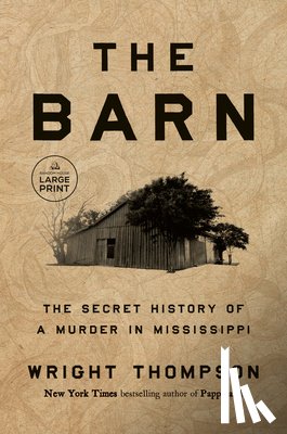 Thompson, Wright - The Barn: The Secret History of a Murder in Mississippi