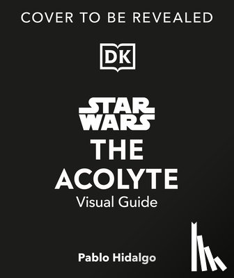 Hidalgo, Pablo - Star Wars the Acolyte Visual Guide
