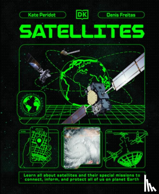 Peridot, Kate - Satellites: Learn All about Satellites and Their Special Missions to Connect, Inform, and Protect All of Us on Planet Earth