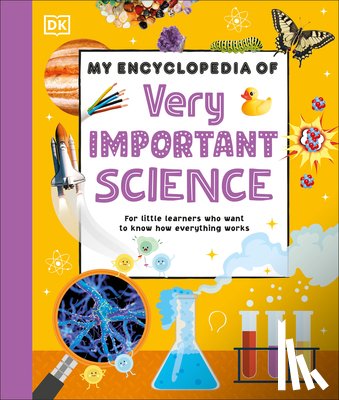 DK - My Encyclopedia of Very Important Science: For Little Learners Who Want to Know How Everything Works