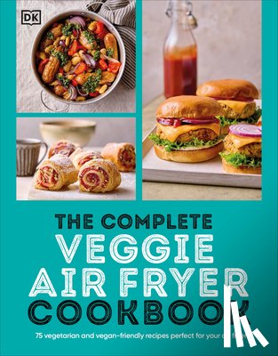 Dk - The Complete Veggie Air Fryer Cookbook: 75 Vegetarian and Vegan-Friendly Recipes, Perfect for Your Air Fryer