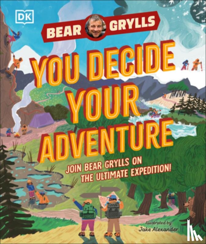 Grylls, Bear - You Decide Your Adventure: Join Bear Grylls on the Ultimate Expedition