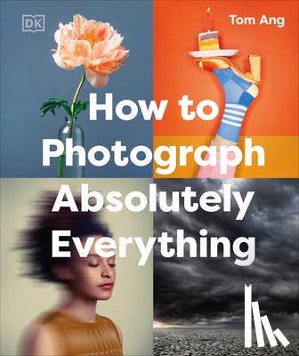 Ang, Tom - How to Photograph Absolutely Everything
