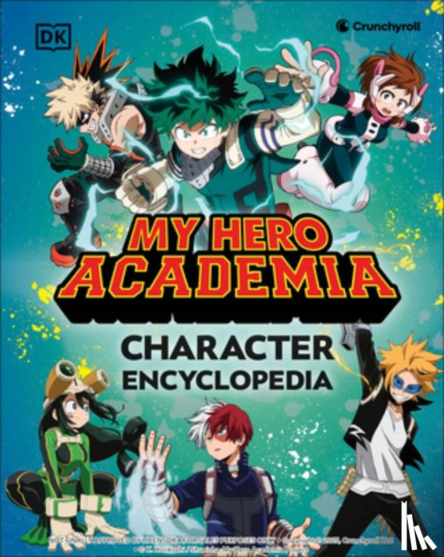 DK - My Hero Academia Character Encyclopedia: The Official Companion to More Than 100 Heroes, Villains, Students, and Teachers from the Hit Anime