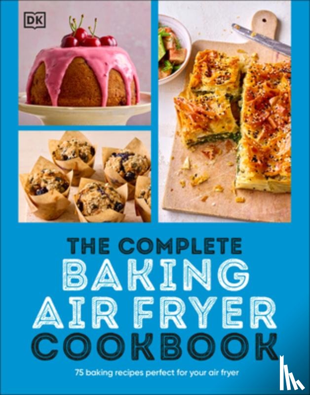 DK - The Complete Baking Air Fryer Cookbook: 75 Baking Recipes Perfect for Your Air Fryer