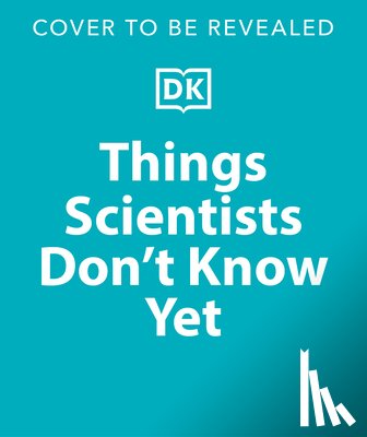 Gallivan, Peter - Things Scientists Don't Know Yet: The Unsolved Mysteries of Science