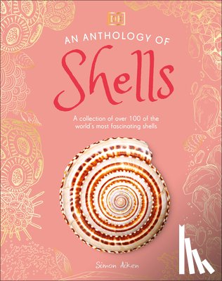 Aiken, Simon - An Anthology of Shells: A Collection of Over 100 of the World's Most Fascinating Shells