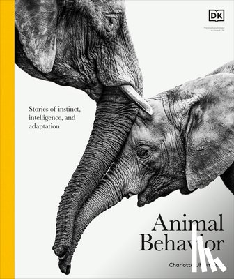 DK - Animal Behavior: Stories of Instinct, Intelligence, and Adaptation