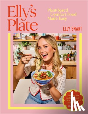 Smart, Elly - Elly's Plate: Plant-Based Comfort Food Made Easy